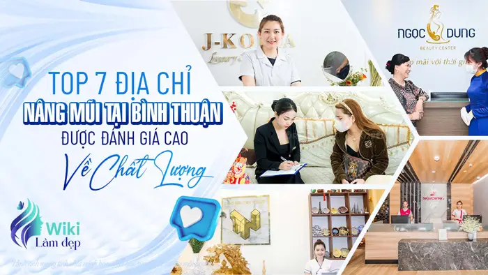 Top 7 Địa Chỉ Nâng Mũi Tại Bình Thuận Được Đánh Giá Cao Về Chất Lượng
