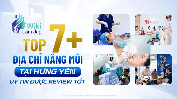 Top 7+ Địa Chỉ Nâng Mũi Tại Hưng Yên Uy Tín Được Review Tốt