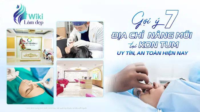 Gợi Ý 7 Địa Chỉ Nâng Mũi Tại Kon Tum Uy Tín, An Toàn Hiện Nay