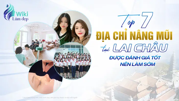 Top 7 Địa Chỉ Nâng Mũi Uy tại Lai Châu Được Đánh Giá Tốt Nên Làm Sớm