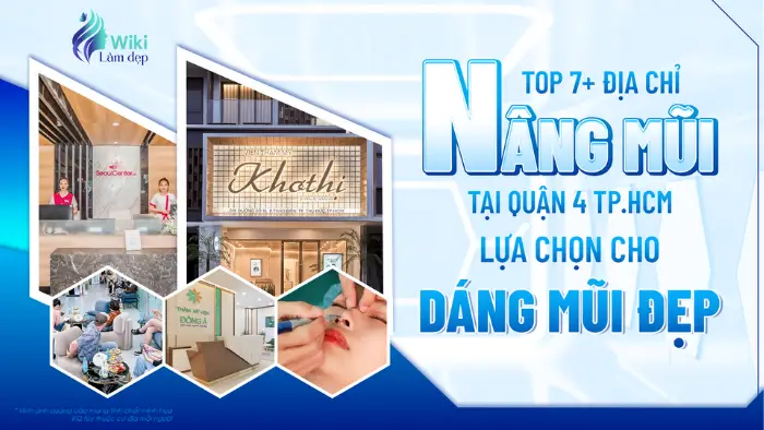 Top 7+ Địa Chỉ Nâng Mũi Tại Quận 4 TP.HCM Lựa Chọn Cho Dáng Mũi Đẹp