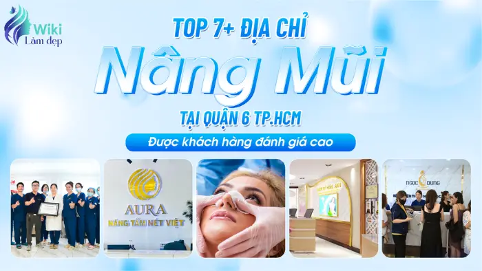 Top 7+ Địa Chỉ Nâng Mũi Tại Quận 6 TP.HCM Được Khách Hàng Đánh Giá Cao