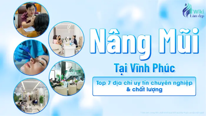 Nâng mũi tại Vĩnh Phúc: Top 7 Địa Chỉ Uy Tín Chuyên Nghiệp & Chất Lượng