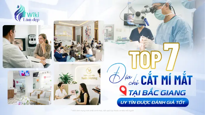 Top 7 Địa Chỉ Cắt Mí Mắt Tại Bắc Giang Uy Tín Được Đánh Giá Tốt