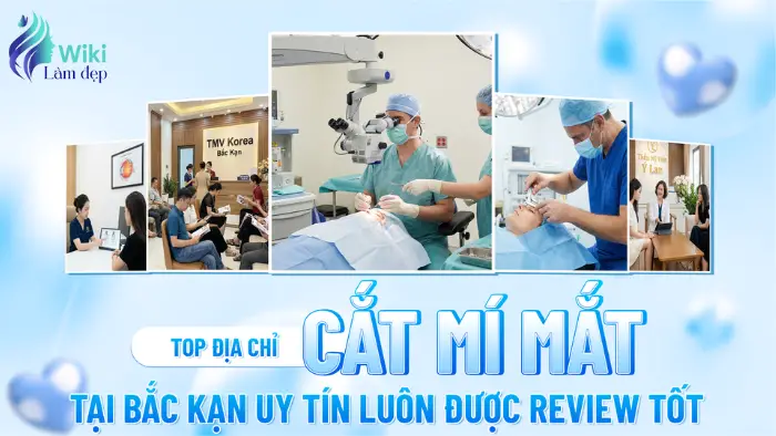 Tham Khảo Top 6 Địa Chỉ Cắt Mí Mắt Tại Bắc Kạn Uy Tín Luôn Được Review Tốt