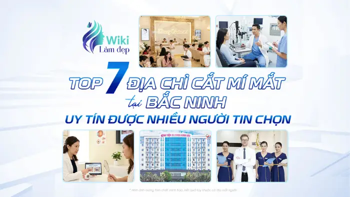 Top 7 Địa Chỉ Cắt Mí Mắt Tại Bắc Ninh Uy Tín Được Nhiều Người Tin Chọn