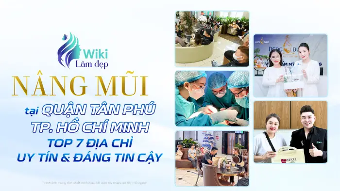 Nâng Mũi Tại Quận Tân Phú TP.HCM: Top 7 Địa Chỉ Uy Tín & Đáng Tin Cậy
