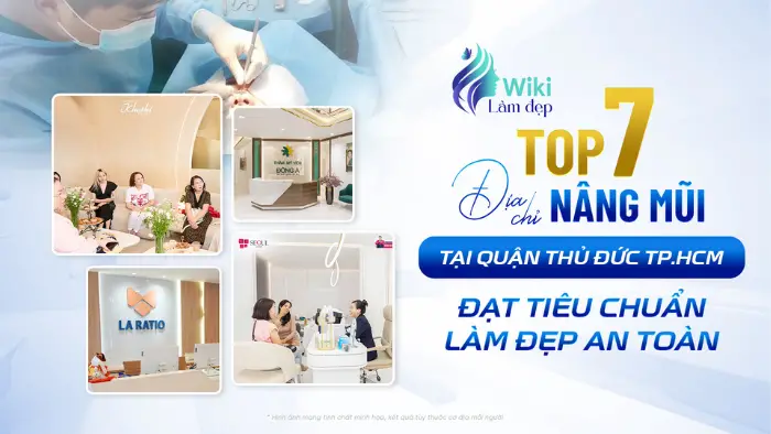 Top 7 Địa Chỉ Nâng Mũi Tại Quận Thủ Đức TP.HCM Đạt Tiêu chuẩn Làm Đẹp An Toàn
