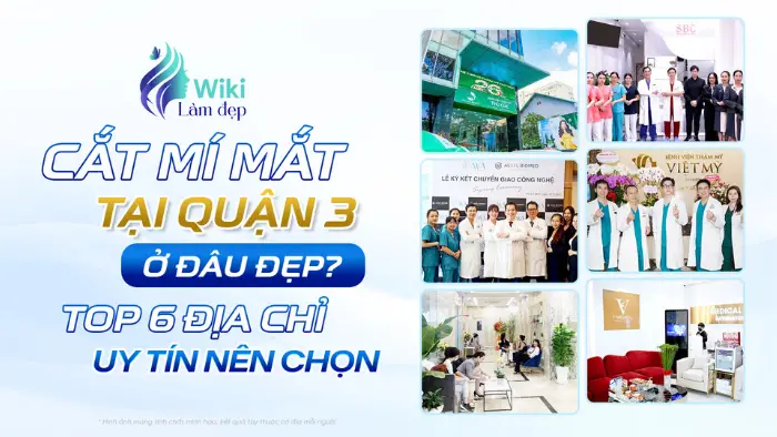 Cắt mí mắt tại Quận 3 ở đâu đẹp? Top 6 địa chỉ uy tín nên chọn