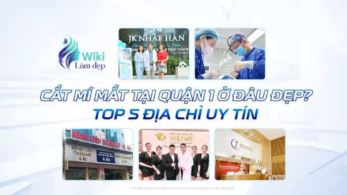 Top 5 địa chỉ cắt mí mắt uy tín tại Quận 1 TP.HCM được nhiều khách hàng lựa chọn