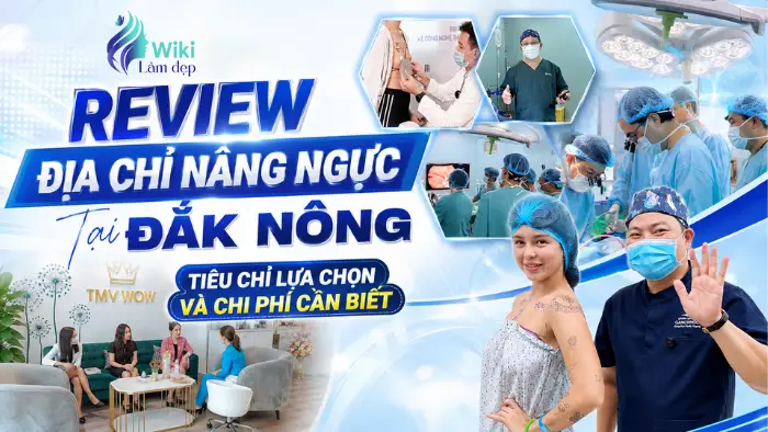 Review Địa Chỉ Nâng Ngực Tại Đắk Nông: Tiêu Chí Lựa Chọn Và Chi Phí Cần Biết