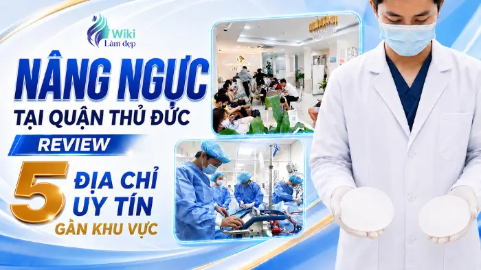 Nâng Ngực Tại Quận Thủ Đức: Review 7 Địa Chỉ Uy Tín Gần Khu Vực 